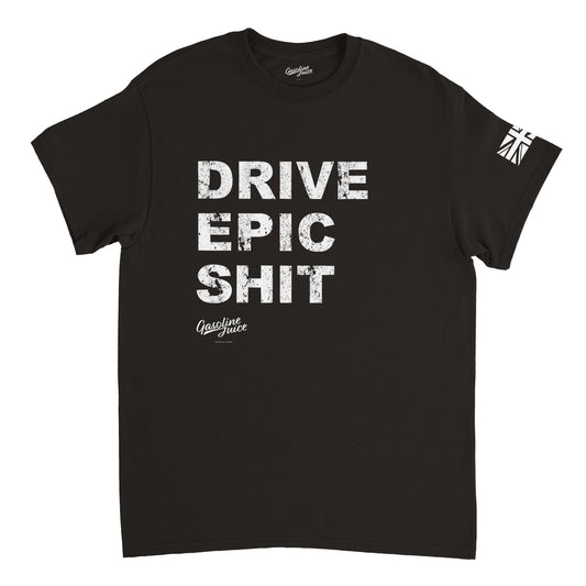 Classic Gasoline Juice DRIVE EPIC SHIT t-shirt
